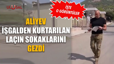 Aliyev işgalden kurtarılan Laçın sokaklarını gezdi: İşte o görüntüler